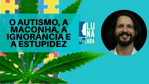 O Autismo, a Maconha, a Ignorância e a Estupidez