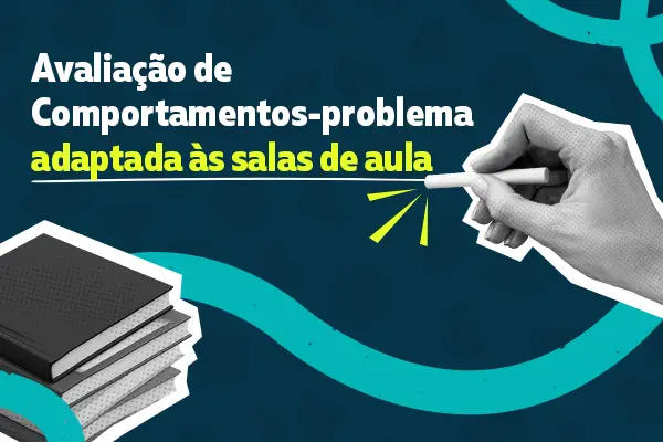 Avaliação de Comportamentos-problema adaptada às salas de aula