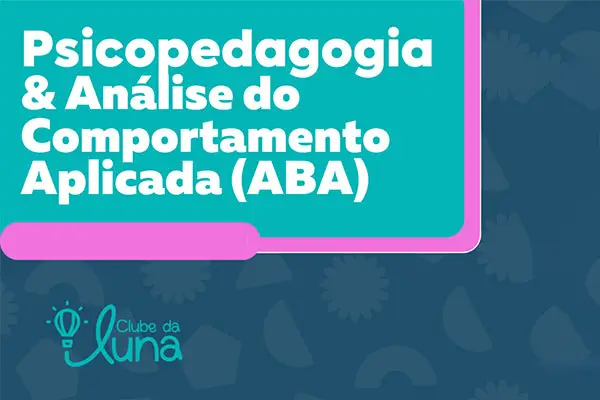 Psicopedagogia e Análise do Comportamento Aplicada (ABA)